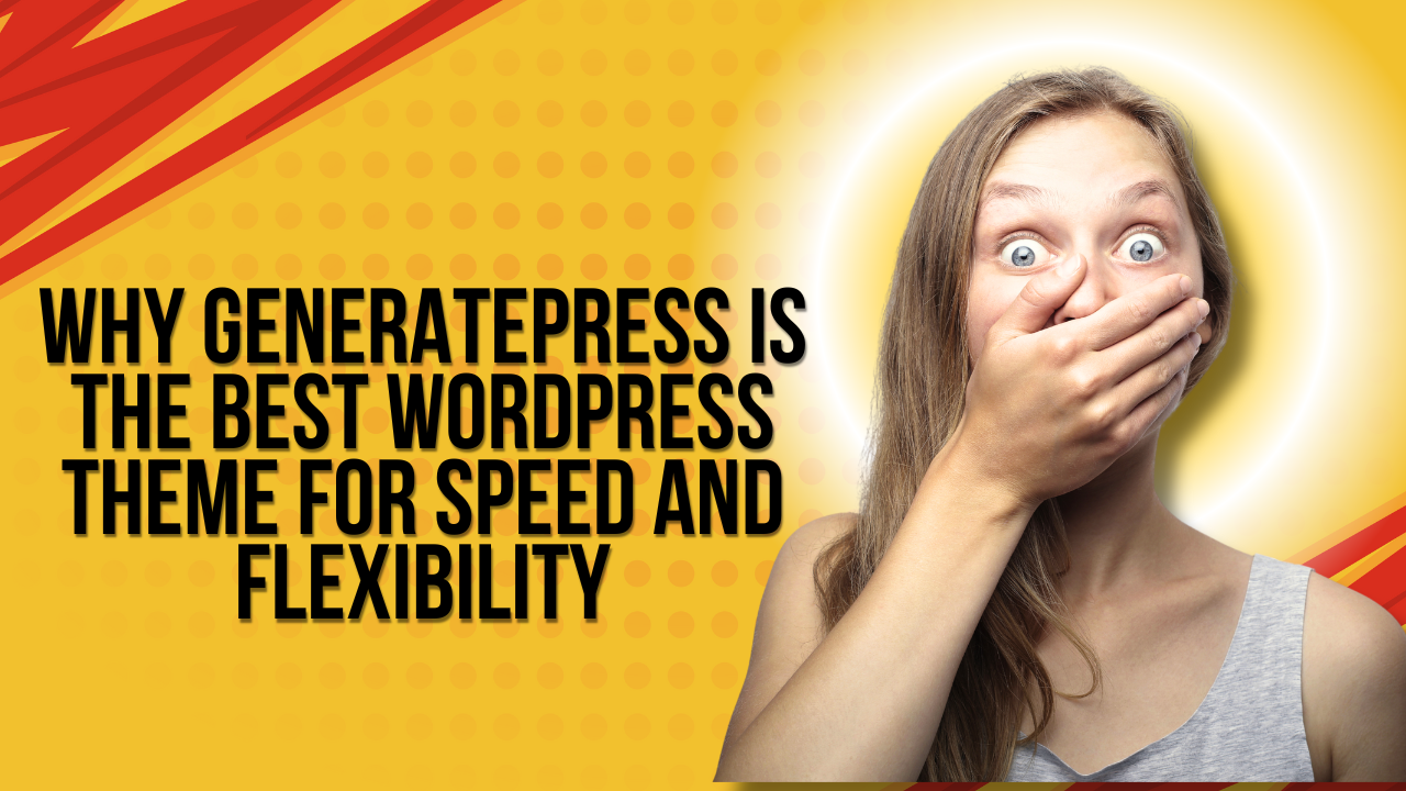 Why GeneratePress is the Best WordPress Theme for Speed and